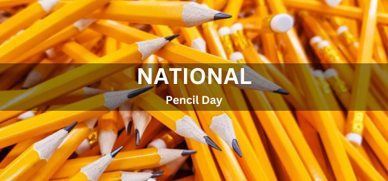 National Pencil Day [राष्ट्रीय पेंसिल दिवस]
